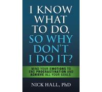 Nick Hall I Know What to Do So Why Don't I Do It? - Second Ed (Copertina rigida)