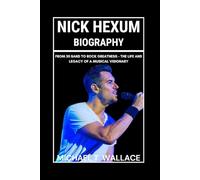 Nick Hexum Biography: From 311 Band to Rock Greatness - The Life and Legacy of a Musical Visionary