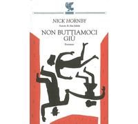 NICK HORNBY - NON BUTTIAMOCI GIU' - LIBRO LIBRO