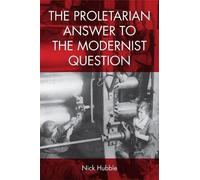 Nick Hubble The Proletarian Answer to the Modernist Question (Copertina rigida)