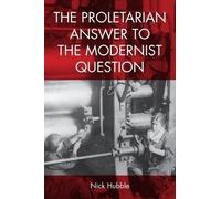 Nick Hubble The Proletarian Answer to the Modernist Question (Tascabile)