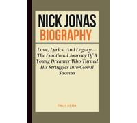 NICK JONAS BIOGRAPHY: Love, Lyrics, And Legacy - The Emotional Journey Of A Young Dreamer Who Turned His Struggles Into Global Success