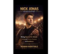 NICK JONAS BIOGRAPHY: Rising Beyond the Melody - A Story of Talent, Passion, and Resilience