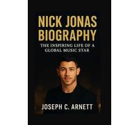 NICK JONAS BIOGRAPHY: The Inspiring Life Of A Global Music Star