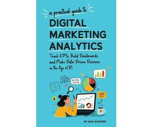 Nick Kastner A Practical Guide to Digital Marketing Analytics (Copertina rigida)