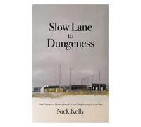 Nick Kelly Slow Lane to Dungeness (Tascabile)
