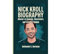 NICK KROLL BIOGRAPHY: Master of Comedy, Characters, and Creative Genius
