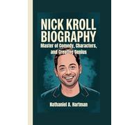 NICK KROLL BIOGRAPHY: Master of Comedy, Characters, and Creative Genius