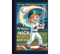 NICK KURTZ BIOGRAPHY FOR KIDS HOW A SMALL -TOWN BOY BECAME AN MLB ROOKIE STAR