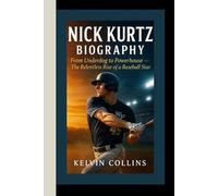 NICK KURTZ BIOGRAPHY: From Underdog to Powerhouse - The Relentless Rise of a Baseball Star