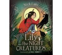 Nick Lake Lily and the Night Creatures (Copertina rigida)