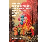 Nick Lantz The End of Everything and Everything That Comes After Tha (Tascabile)