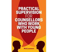 Nick Luxmoore Practical Supervision for Counsellors Who Work with Yo (Tascabile)