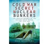 Nick McCamley Cold War Secret Nuclear Bunkers (Tascabile)