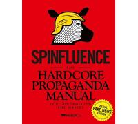 Nick McFarlane Spinfluence. The Hardcore Propaganda Manual fo (Copertina rigida)