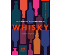 Everything You Need to Know about Whisky: (But Are Too Afraid to Ask)