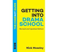 Nick Moseley Getting into Drama School: The Compact Guide (Tascabile)