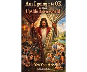 Nick Nicholas Am I Going to Be Ok in This Upside Down World (Tascabile)
