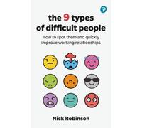 Robinson: 9 Types Difficult People: How to Spot Them and Quickly Improve Working Relationships