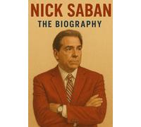 Nick Saban: The Biography