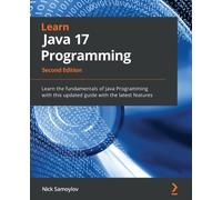 Learn Java 17 Programming - Second Edition: Learn the fundamentals of Java Programming with this updated guide with the latest features