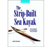 Nick Schade The Strip-Built Sea Kayak: Three Rugged, Beautiful Boats (Tascabile)