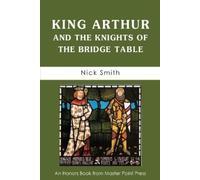 Nick Smith King Arthur and the Knights of the Bridge Table (Tascabile)