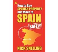 Nick Snelling How to Buy Spanish Property and Move to Spain ... Safe (Tascabile)