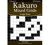 Nick Snels Kakuro Mixed Grids Large Print - Volume 5 - 270 Logic Puz (Tascabile)