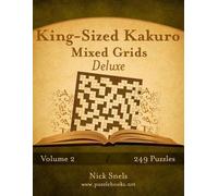 Nick Snels King-Sized Kakuro Mixed Grids Deluxe - Volume 2 - 249 Puz (Tascabile)