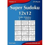 Nick Snels Super Sudoku 12x12 - Da Facile a Diabolico - Volume 15 - (Tascabile)