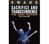 Swans: Sacrifice and Transcendence : The Oral History