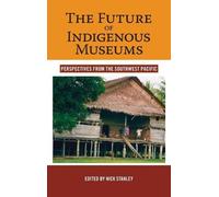 Nick Stanley The Future of Indigenous Museums (Copertina rigida)