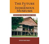 Nick Stanley The Future of Indigenous Museums (Tascabile)