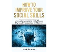 Nick Straus How to Improve Your Social Skills (Tascabile)