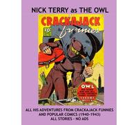 Nick Terry as The Owl: His Complete Adventures From Crackajack Funnies (1940-1941) and Popular Comics (1942-1943) All Stories - No Ads