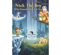 Nick The Boy Who Found the Last Star: A Story about Hope & Bravery