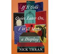 Nick Thran If It Gets Quiet Later On, I Will Make a Display (Tascabile)
