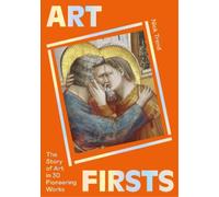 Nick Trend – Art Firsts – La storia dell'arte in 30 opere pionieristiche – Tascabile