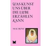 Nick Trend Ulrich Ko Was Kunst uns über die Liebe erzählen ka (Copertina rigida)