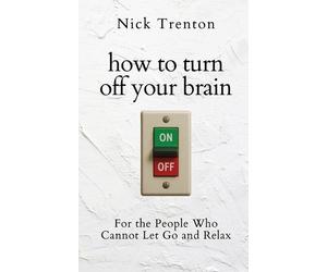 Nick Trentom How to Turn Off Your Brain (Tascabile)