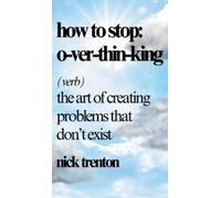 Nick Trenton How to Stop Overthinking (Copertina rigida)