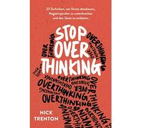 Nick Trenton Ma Stop Overthinking: 23 Techniken, um Stress ab (Copertina rigida)