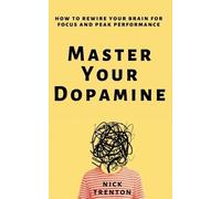Nick Trenton Master Your Dopamine (Tascabile)