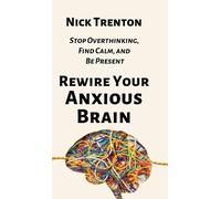 Nick Trenton Rewire Your Anxious Brain (Copertina rigida)