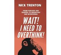 Nick Trenton Wait I Need to Overthink From Panicked and Tra (Copertina rigida)