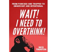 Nick Trenton Wait I Need to Overthink From Panicked and Trapped to (Tascabile)