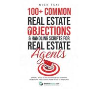 Nick Tsai 100+ Common Real Estate Objections & Handling Scripts For (Tascabile)