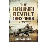 Nick van der Bijl The Brunei Revolt, 1962-1963 (Tascabile)