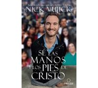 Nick Vujicic Sé las manos y los pies de Cristo: Comparte el amor de (Tascabile)